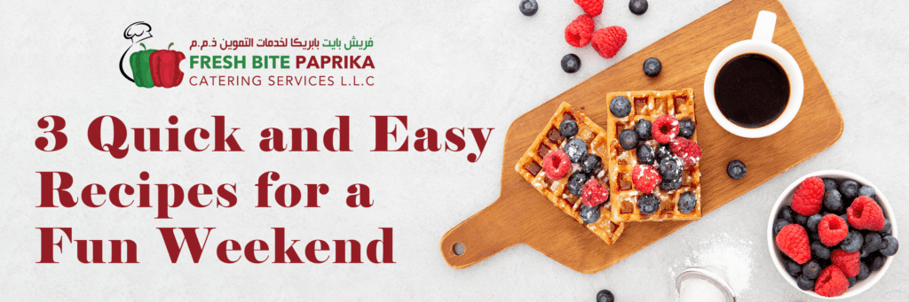 3 Quick and Easy Recipes for a Fun Weekend