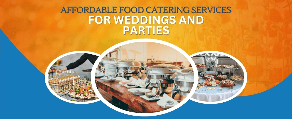 Affordable Food Catering Services for Weddings and Parties